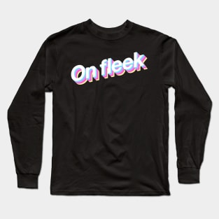 On fleek Long Sleeve T-Shirt